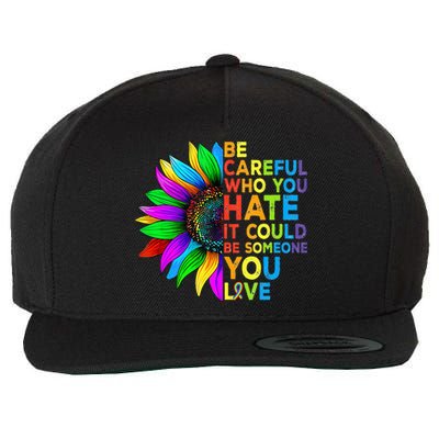 Be Careful Who You Hate It Could Be Someone You Love LGBT Wool Snapback Cap