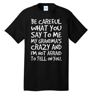 Be Careful What You Say To Me My Grandmas Crazy Funny Family Tall T-Shirt