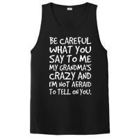 Be Careful What You Say To Me My Grandmas Crazy Funny Family PosiCharge Competitor Tank