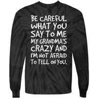 Be Careful What You Say To Me My Grandmas Crazy Funny Family Tie-Dye Long Sleeve Shirt