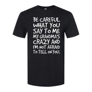 Be Careful What You Say To Me My Grandmas Crazy Funny Family Softstyle CVC T-Shirt