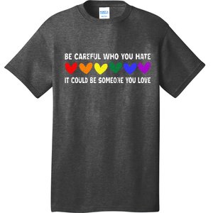 Be Careful Who You Hate It Could Be Someone You Love T-Shirt