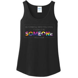 Be Careful Who You Hate It Could Be Someone You Love LGBT Ladies Essential Tank