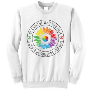 Be Careful Who You Hate LGBT Pride Sweatshirt