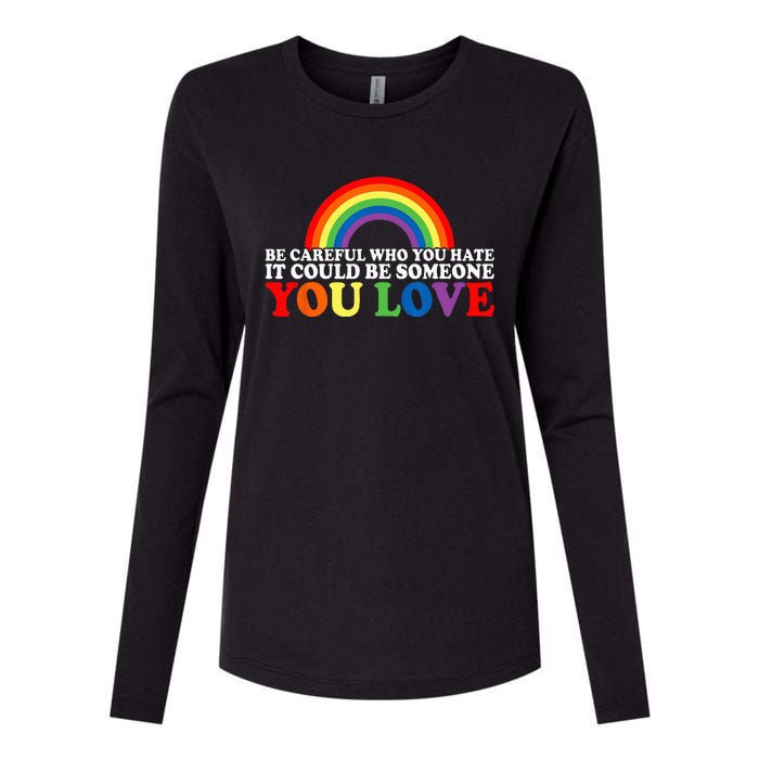 Be Careful Who You Hate It Could Be Someone You Love LGBT Womens Cotton Relaxed Long Sleeve T-Shirt