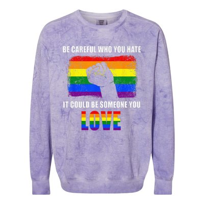 Be Careful Who You Hate It Could Be Someone You Love Colorblast Crewneck Sweatshirt