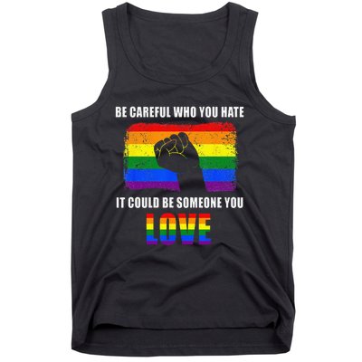 Be Careful Who You Hate It Could Be Someone You Love Tank Top