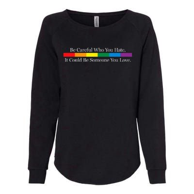 Be Careful Who You Hate It Could Be Someone You Love Womens California Wash Sweatshirt