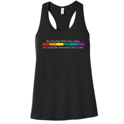 Be Careful Who You Hate It Could Be Someone You Love Women's Racerback Tank