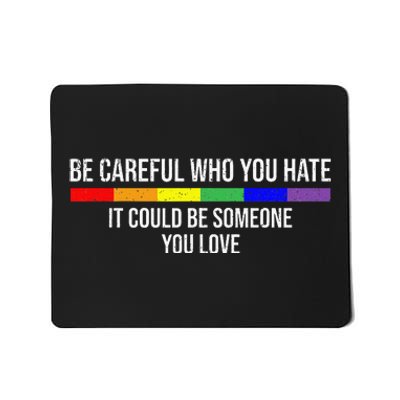 Be Careful Who You Hate It Could Be Someone You Love Mousepad