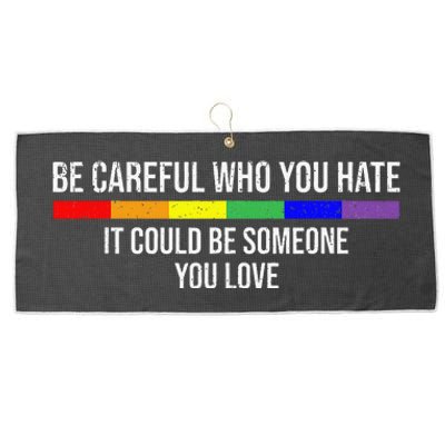 Be Careful Who You Hate It Could Be Someone You Love Large Microfiber Waffle Golf Towel