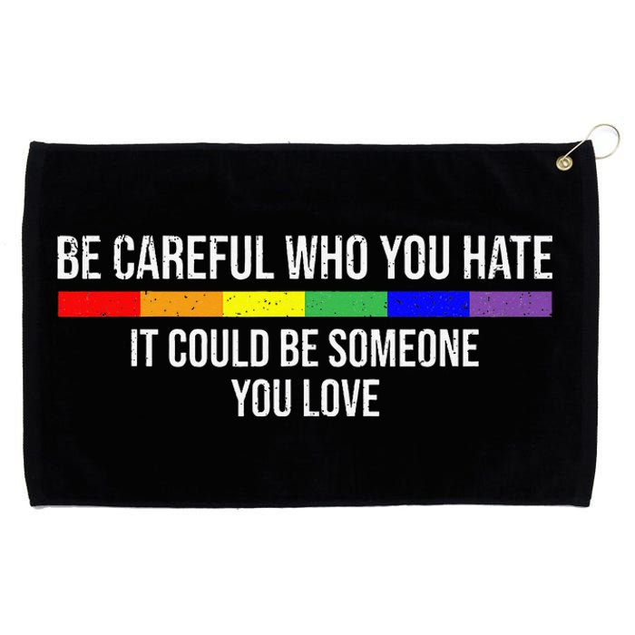 Be Careful Who You Hate It Could Be Someone You Love Grommeted Golf Towel