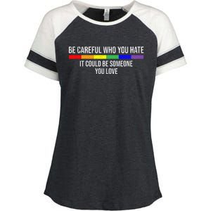 Be Careful Who You Hate It Could Be Someone You Love Enza Ladies Jersey Colorblock Tee