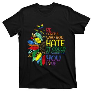 Be Careful Who You Hate LGBT Pride Sunflower T-Shirt