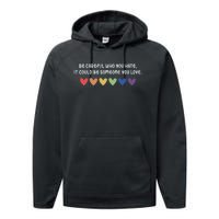 Be Careful Who You Hate It Could Be Someone You Love Performance Fleece Hoodie