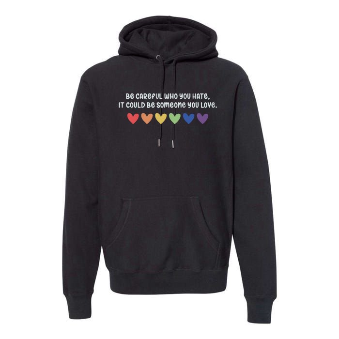 Be Careful Who You Hate It Could Be Someone You Love Premium Hoodie