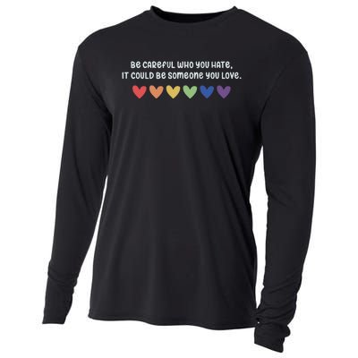 Be Careful Who You Hate It Could Be Someone You Love Cooling Performance Long Sleeve Crew