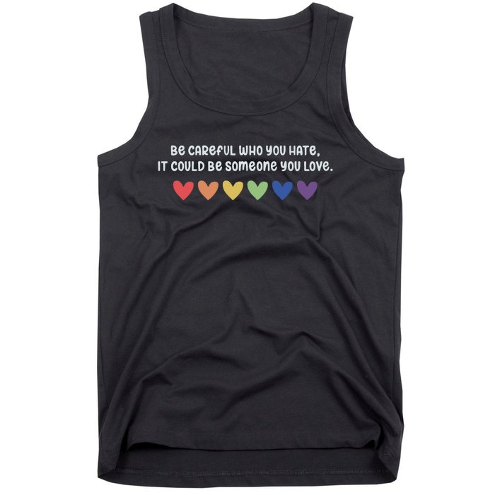 Be Careful Who You Hate It Could Be Someone You Love Tank Top