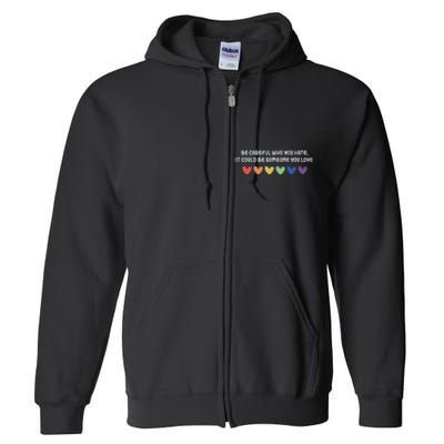 Be Careful Who You Hate It Could Be Someone You Love Full Zip Hoodie