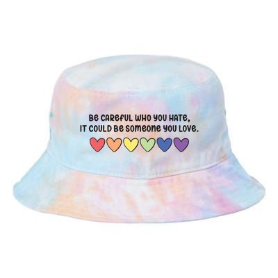 Be Careful Who You Hate It Could Be Someone You Love Tie Dye Newport Bucket Hat