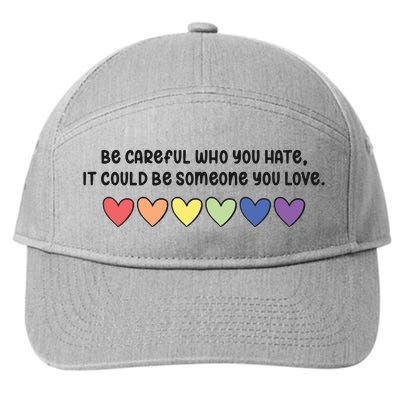 Be Careful Who You Hate It Could Be Someone You Love 7-Panel Snapback Hat