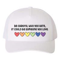 Be Careful Who You Hate It Could Be Someone You Love Yupoong Adult 5-Panel Trucker Hat