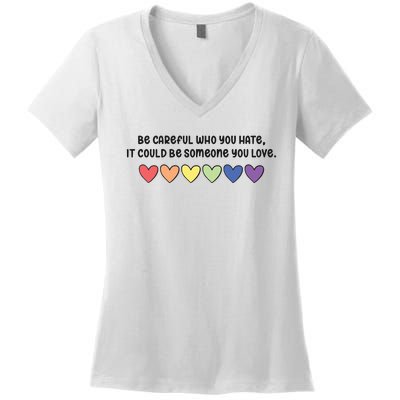 Be Careful Who You Hate It Could Be Someone You Love Women's V-Neck T-Shirt