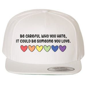 Be Careful Who You Hate It Could Be Someone You Love Wool Snapback Cap