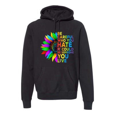 Be Careful Who You Hate It Could Be Someone You Love LGBT Premium Hoodie