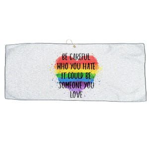 Be Careful Who You Hate It Could Be Someone You Love Large Microfiber Waffle Golf Towel