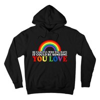 Be Careful Who You Hate It Could Be Someone You Love Hoodie