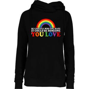 Be Careful Who You Hate It Could Be Someone You Love Womens Funnel Neck Pullover Hood