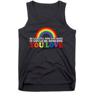 Be Careful Who You Hate It Could Be Someone You Love Tank Top