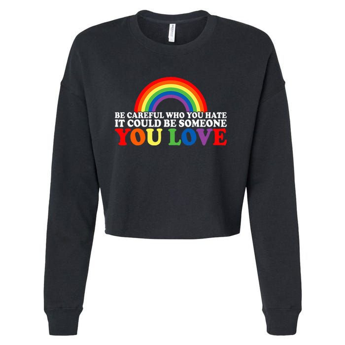 Be Careful Who You Hate It Could Be Someone You Love Cropped Pullover Crew