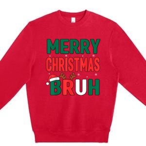 Bruh Christmas Xmas Funny Christmas Premium Crewneck Sweatshirt