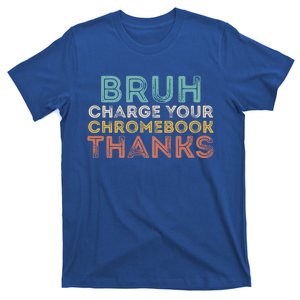 Bruh Charge Your Chromebook Thanks Funny Teachers Cute Gift T-Shirt