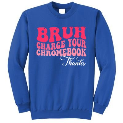 Bruh Charge Your Chromebook Thanks Funny Teachers Gift Sweatshirt