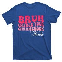 Bruh Charge Your Chromebook Thanks Funny Teachers Gift T-Shirt