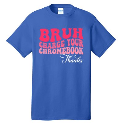 Bruh Charge Your Chromebook Thanks Funny Teachers Gift Tall T-Shirt