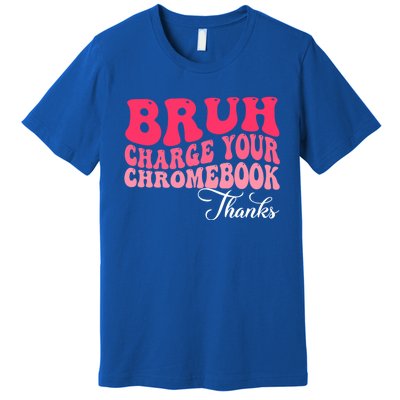 Bruh Charge Your Chromebook Thanks Funny Teachers Gift Premium T-Shirt