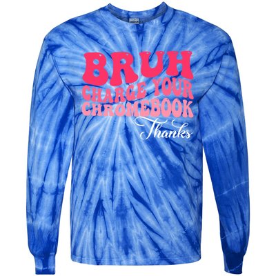 Bruh Charge Your Chromebook Thanks Funny Teachers Gift Tie-Dye Long Sleeve Shirt