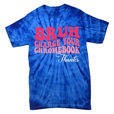 Bruh Charge Your Chromebook Thanks Funny Teachers Gift Tie-Dye T-Shirt