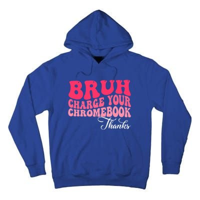 Bruh Charge Your Chromebook Thanks Funny Teachers Gift Tall Hoodie