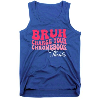 Bruh Charge Your Chromebook Thanks Funny Teachers Gift Tank Top