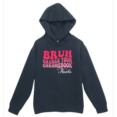 Bruh Charge Your Chromebook Thanks Funny Teachers Gift Urban Pullover Hoodie