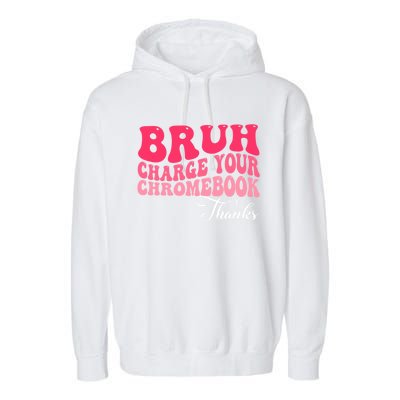 Bruh Charge Your Chromebook Thanks Funny Teachers Gift Garment-Dyed Fleece Hoodie