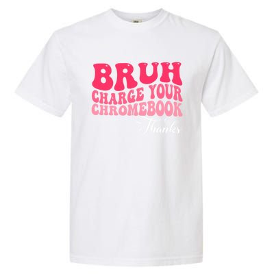 Bruh Charge Your Chromebook Thanks Funny Teachers Gift Garment-Dyed Heavyweight T-Shirt