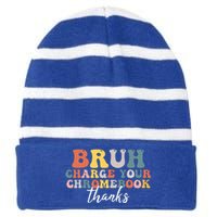 Bruh Charge Your Chromebook Thanks Funny Teachers Striped Beanie with Solid Band