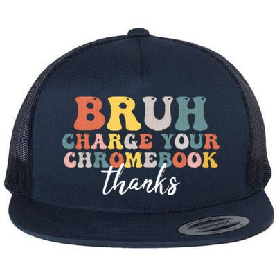 Bruh Charge Your Chromebook Thanks Funny Teachers Flat Bill Trucker Hat