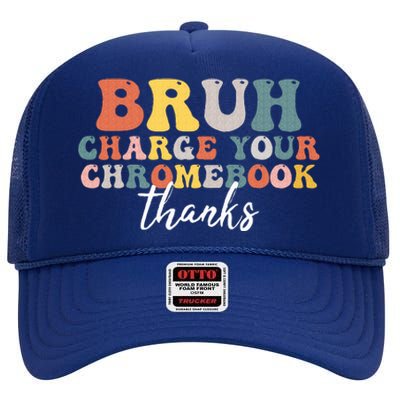 Bruh Charge Your Chromebook Thanks Funny Teachers High Crown Mesh Back Trucker Hat